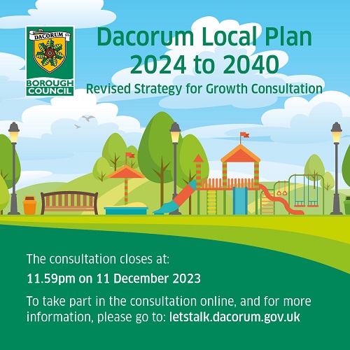 Dacorum Local Plan Consultation 2024 to 2040 poster. Revised Strategy for Growth Consultation. The consultation closes at 11.59pm on 11 December 2023. Visit letstalk.dacorum.gov.uk to take part